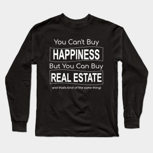 You Can't Buy Happiness But You Can Buy Real Estate - White letters Long Sleeve T-Shirt